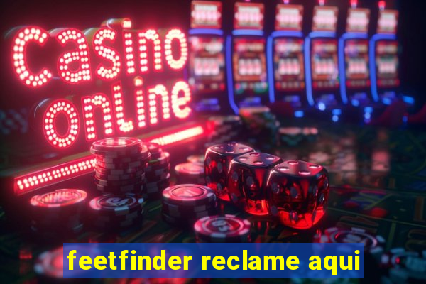 feetfinder reclame aqui